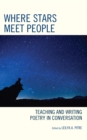 Where Stars Meet People : Teaching and Writing Poetry in Conversation - eBook