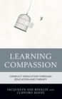Learning Compassion : Conflict Resolution through Education and Therapy - Book