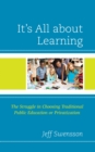 It's All about Learning : The Struggle in Choosing Traditional Public Education or Privatization - eBook
