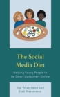 Social Media Diet : Helping Young People to Be Smart Consumers Online - eBook