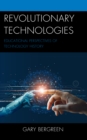 Revolutionary Technologies : Educational Perspectives of Technology History - Book