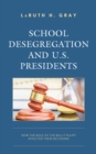 School Desegregation and U.S. Presidents : How the Role of the Bully Pulpit Affected Their Decisions - Book