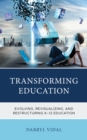 Transforming Education : Evolving, Revisualizing, and Restructuring K-12 Education - eBook
