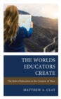 Worlds Educators Create : The Role of Education in the Creation of Place - eBook