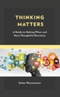 Thinking Matters : A Guide to Making Wiser and More Thoughtful Decisions - eBook