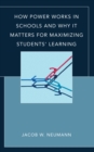 How Power Works in Schools and Why It Matters for Maximizing Students’ Learning - Book