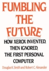 Fumbling the Future : How Xerox Invented, Then Ignored, the First Personal Computer - eBook