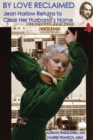 By Love Reclaimed : Jean Harlow Returns to Clear Her Husband'S Name - eBook