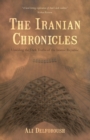 The Iranian Chronicles : Unveiling the Dark Truths of the Islamic Republic - eBook