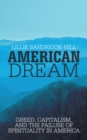 American Dream : Greed, Capitalism, and the Failure of Spirituality in America - eBook
