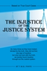 The Injustice of the Justice System : Based on True Court Cases - eBook