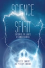 Science and Spirit : Exploring the Limits of Consciousness - eBook