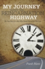 My Journey Down the Reincarnation Highway : The True Story of a Man Who Found Nine of His Past Lives - eBook