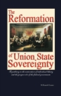 The Reformation of Union State Sovereignty : The Path Back to the Political System Our Founding Fathers Intended-A Sovereign Life, Liberty, and a Free Market - eBook
