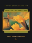 Flowers Bloom in Arid Soil : Jesus Is the Gardener - eBook