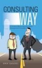 The Consulting Way : A Guide to Becoming a Successful Management Consultant - eBook