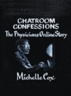 Chatroom Confessions : The Physicians Online Story - eBook