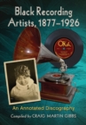 Black Recording Artists, 1877-1926 : An Annotated Discography - eBook