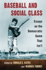 Baseball and Social Class : Essays on the Democratic Game That Isn't - eBook