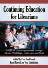 Continuing Education for Librarians : Essays on Career Improvement Through Classes, Workshops, Conferences and More - eBook