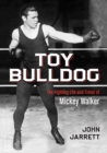 Toy Bulldog : The Fighting Life and Times of Mickey Walker - eBook
