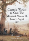 Guerrilla Warfare in Civil War Missouri, Volume III, January-August 1864 - eBook