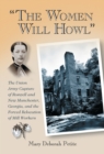 "The Women Will Howl" : The Union Army Capture of Roswell and New Manchester, Georgia, and the Forced Relocation of Mill Workers - eBook