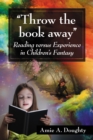 "Throw the book away" : Reading versus Experience in Children's Fantasy - eBook
