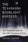 The Texarkana Moonlight Murders : The Unsolved Case of the 1946 Phantom Killer - eBook
