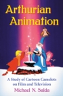 Arthurian Animation : A Study of Cartoon Camelots on Film and Television - eBook