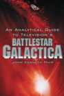 An Analytical Guide to Television's Battlestar Galactica - eBook