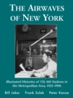 The Airwaves of New York : Illustrated Histories of 156 AM Stations in the Metropolitan Area, 1921-1996 - eBook