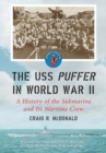 The USS Puffer in World War II : A History of the Submarine and Its Wartime Crew - eBook