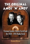 The Original Amos 'n' Andy : Freeman Gosden, Charles Correll and the 1928-1943 Radio Serial - eBook
