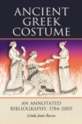Ancient Greek Costume : An Annotated Bibliography, 1784-2005 - eBook