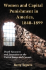 Women and Capital Punishment in America, 1840-1899 : Death Sentences and Executions in the United States and Canada - eBook
