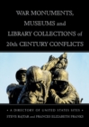 War Monuments, Museums and Library Collections of 20th Century Conflicts : A Directory of United States Sites - eBook