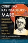 Orbiting Ray Bradbury's Mars : Biographical, Anthropological, Literary, Scientific and Other Perspectives - eBook