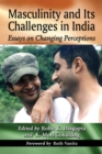 Masculinity and Its Challenges in India : Essays on Changing Perceptions - eBook