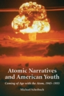 Atomic Narratives and American Youth : Coming of Age with the Atom, 1945-1955 - eBook