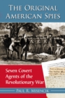 The Original American Spies : Seven Covert Agents of the Revolutionary War - eBook