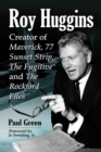 Roy Huggins : Creator of Maverick, 77 Sunset Strip, The Fugitive and The Rockford Files - eBook