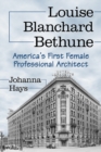 Louise Blanchard Bethune : America's First Female Professional Architect - eBook