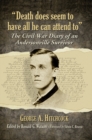 "Death does seem to have all he can attend to" : The Civil War Diary of an Andersonville Survivor - eBook