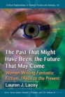 The Past That Might Have Been, the Future That May Come : Women Writing Fantastic Fiction, 1960s to the Present - eBook