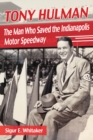 Tony Hulman : The Man Who Saved the Indianapolis Motor Speedway - eBook