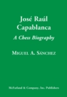 Jose Raul Capablanca : A Chess Biography - eBook