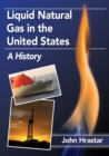 Liquid Natural Gas in the United States : A History - eBook