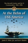 At the Helm of USS America : The Aircraft Carrier and Its 23 Commanders, 1965-1996 - eBook