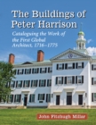 The Buildings of Peter Harrison : Cataloguing the Work of the First Global Architect, 1716-1775 - eBook